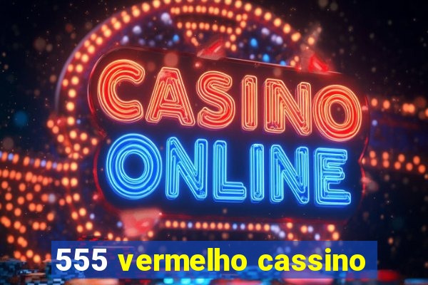 555 vermelho cassino